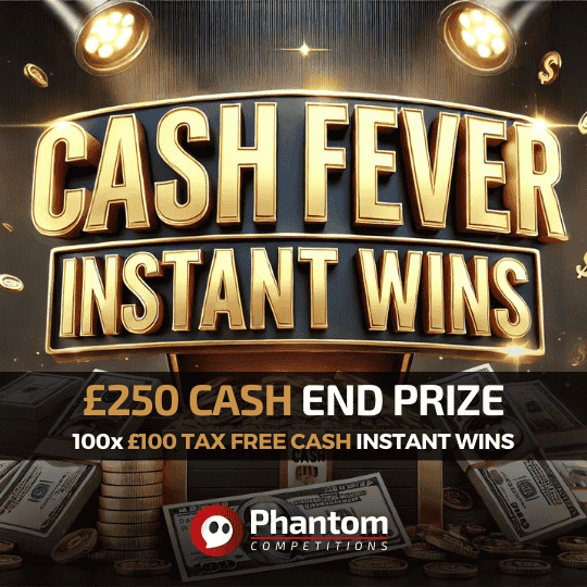 CASH FEVER INSTANT WIN COMPETITION - CASH INSTANT WINS - PHANTOM COMPETITIONS