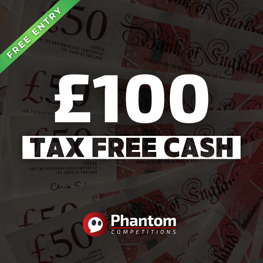 Win £100 Tax Free Cash Phantom Competitions