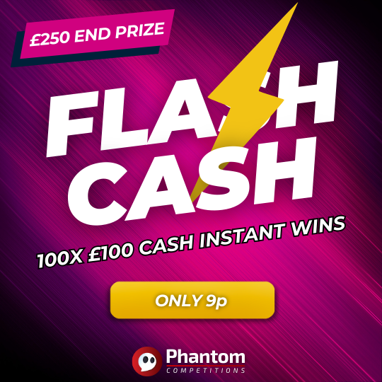 FLASH CASH INSTANT WINS 100X £100 CASH Phantom Competitions