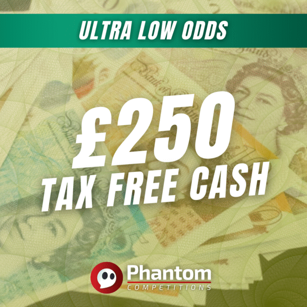 WIN £250 Tax Free Cash ULTRA LOW ODDS