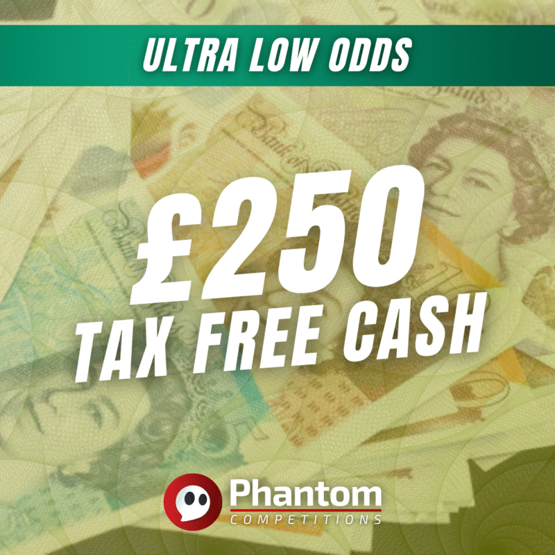 WIN £250 Tax Free Cash ULTRA LOW ODDS