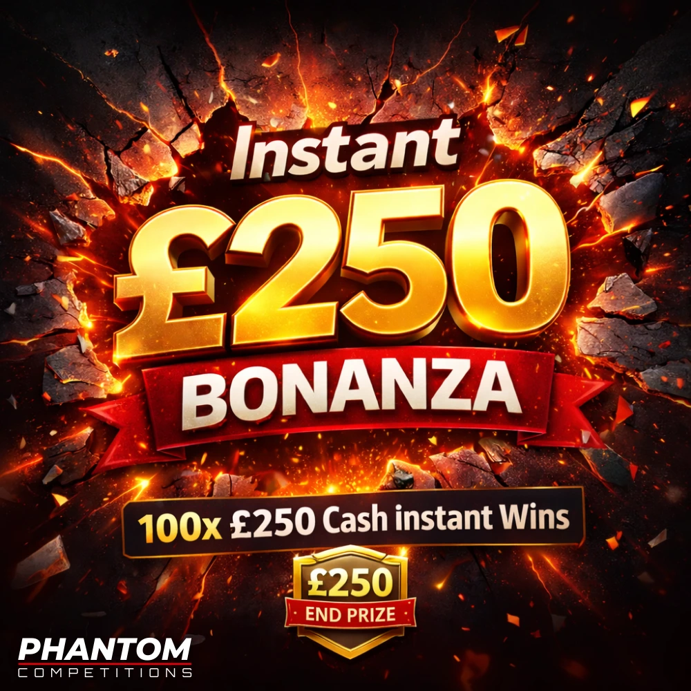 Instant £250 Bonanza 100x £250 cash instant wins, instant win competition, win today with phantom competitions