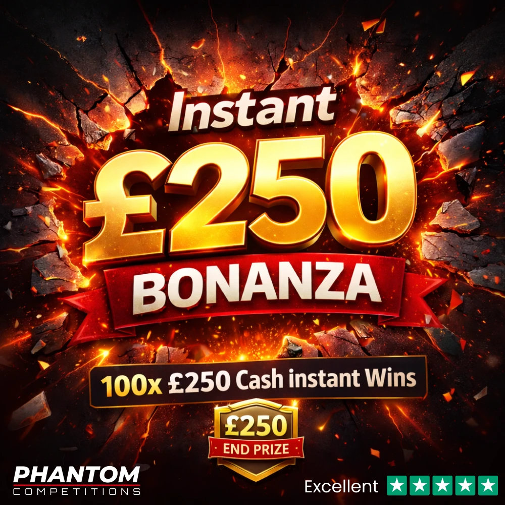 Instant £250 Bonanza 100x £250 cash instant wins, instant win competition, win today with phantom competitions